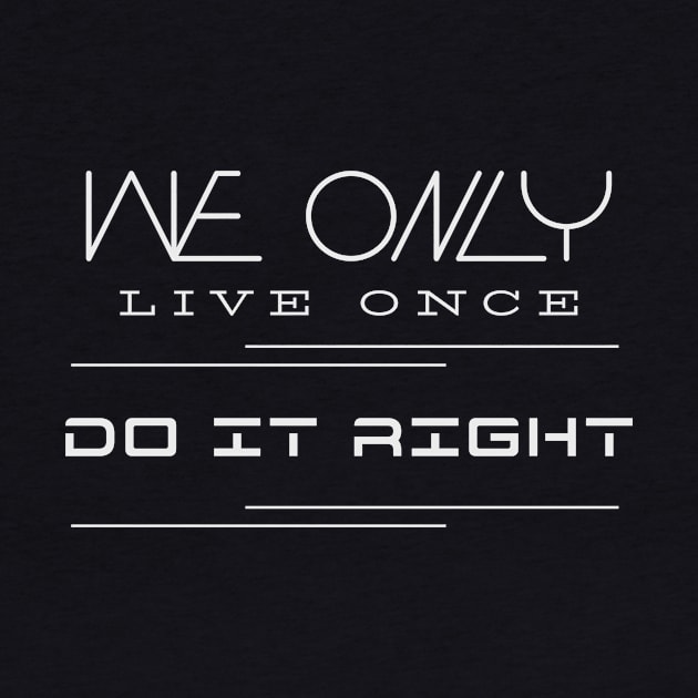 We Only Live Once Do It Right Quote Motivational Inspirational by Cubebox